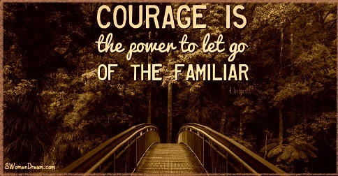 Courage is the Power to Let Go of the Familiar Quote for Social Media 8WD