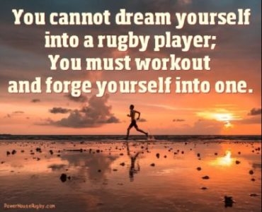 You Cannot Dream Yourself into a Rugby Player Quote for PowerHouse Rugby Social Media