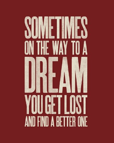 Sometimes on the Way to a Dream You Get Lost and Find a Better One Quote for 8WD